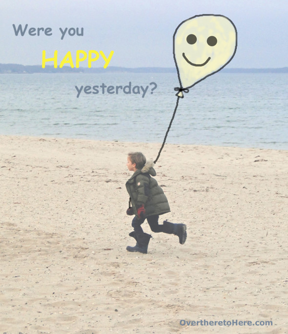 were you happy yesterday