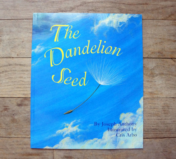 The Dandelion Seed by Joseph Anthony Illustrated by Cris Arbo